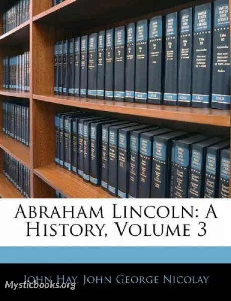 Cover of Book 'Abraham Lincoln: A History (Volume 3)'