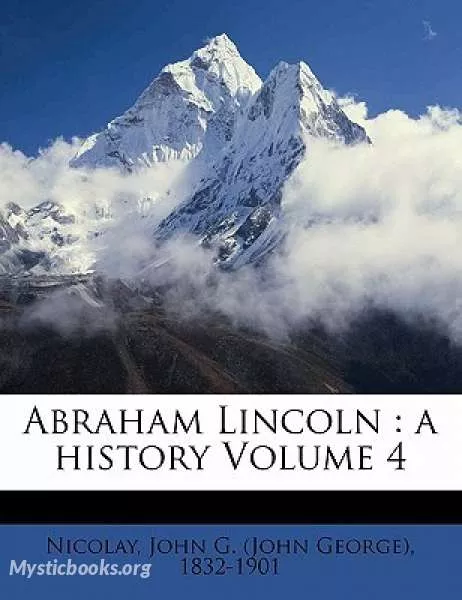 Cover of Book 'Abraham Lincoln: A History (Volume 4)'