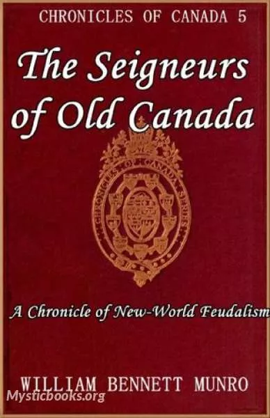 Cover of Book 'Chronicles of Canada Volume 05 - Seigneurs of Old Canada: A Chronicle of New World Feudalism'