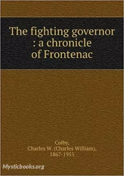 Cover of Book 'Chronicles of Canada Volume 07 - The Fighting Governer: A Chronicle of Frontenac'