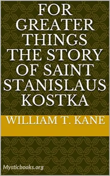 Cover of Book 'For Greater Things: The Story of Saint Stanislaus Kostka '