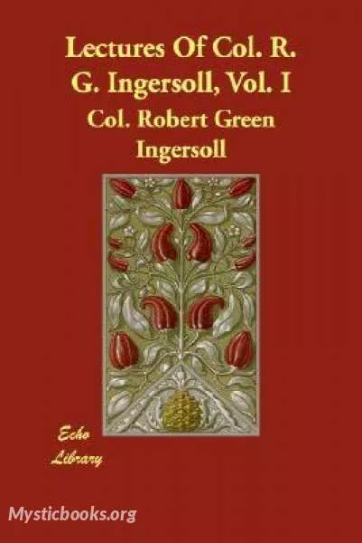 Cover of Book 'Lectures of Col. R.G. Ingersoll, Volume 1'