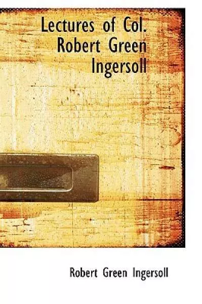 Cover of Book 'Lectures of Col. R.G. Ingersoll, Volume 2'