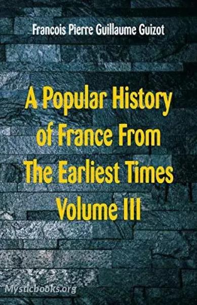 Cover of Book 'Popular History of France from the Earliest Times, Volume 3 by Francois Guizot'