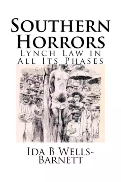 Southern Horrors : Lynch Law In All Its Phases By Ida B. Wells-Barnett ...