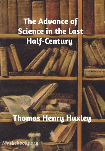 Cover of Book 'The Advance of Science in the Last Half-Century'
