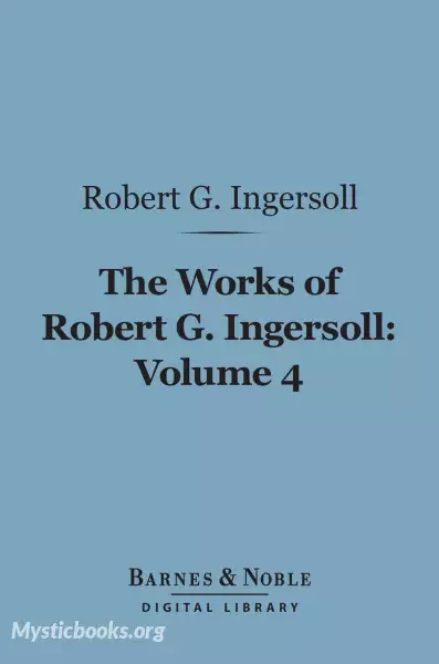 Book Cover of The Works Of Robert G. Ingersoll, Volume 4