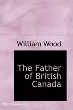 Book Cover of Chronicles of Canada Volume 12 - The Father of British Canada; A Chronicle of Carleton