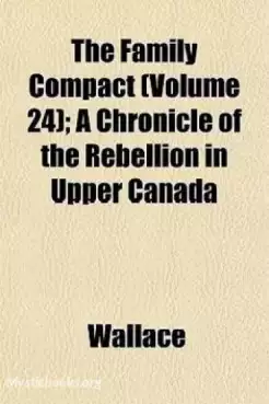 Book Cover of Chronicles of Canada Volume 24 -The Family Compact : a chronicle of the rebellion in Upper Canada