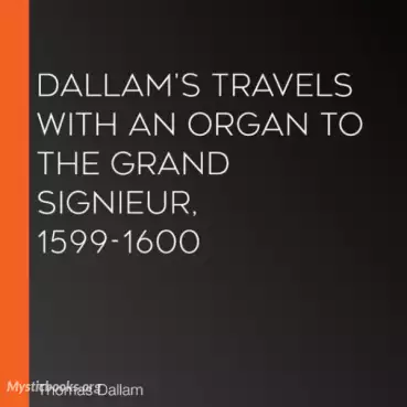 Book Cover of Dallam's Travels with an Organ to the Grand Signieur, 1599-1600 