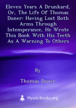 Eleven years a drunkard, or, The life of Thomas Doner: having lost both arms through intemperance, he wrote this book with his teeth as a warning to others Cover image
