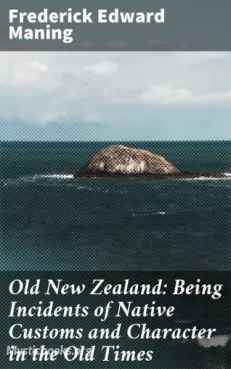 Old New Zealand: Being Incidents of Native Customs and Character in the Old Times Cover image