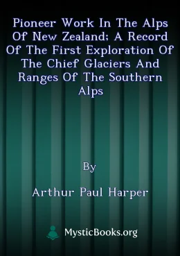 Pioneer work in the Alps of New Zealand; a record of the first exploration of the chief glaciers and ranges of the Southern Alps Cover image
