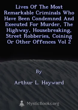 Lives Of The Most Remarkable Criminals Who have been Condemned and Executed for Murder, the Highway, Housebreaking, Street Robberies, Coining or other offences Vol 2 Cover image