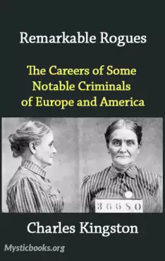 Remarkable Rogues: The Careers of Some Notable Criminals of Europe and America