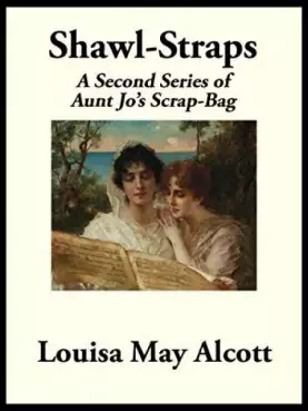 Book Cover of Shawl-Straps: A Second Series of Aunt Jo's Scrap-Bag