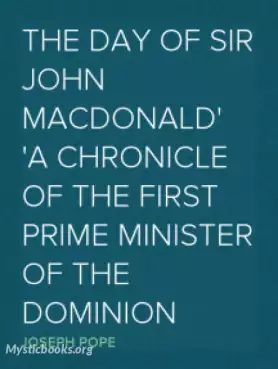 Image of The Day of Sir John Macdonald: A Chronicle of the First Prime Minister of the Dominion