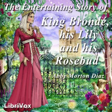 The Entertaining Story of King Brondé, his Lily and his Rosebud Cover image