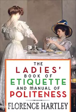 Book Cover of The Ladies' Book of Etiquette, and Manual of Politeness 