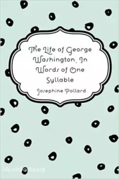 Book Cover of The Life of George Washington in Words of One Syllable