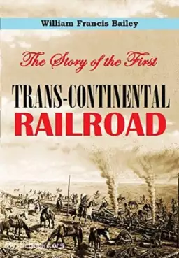 Book Cover of The Story of the First Trans-Continental Railroad 