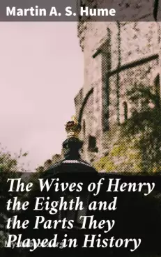 The Wives of Henry the Eighth and the Parts They Played in History Cover image