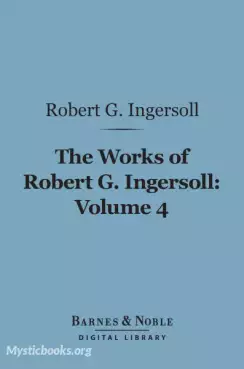 Book Cover of The Works Of Robert G. Ingersoll, Volume 4 