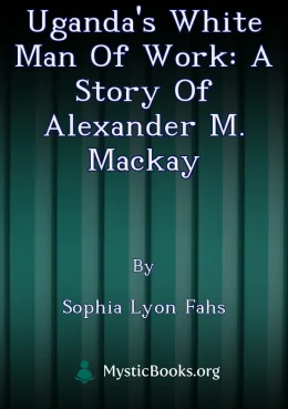 Uganda's White Man of Work: A Story of Alexander M. Mackay Cover image