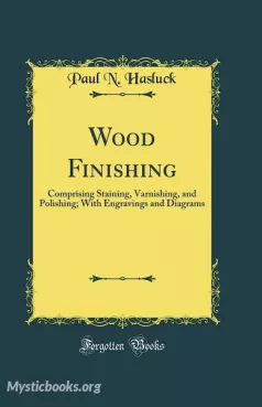 Wood Finishing: Comprising Staining, Varnishing and Polishing Cover image